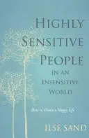 Oameni extrem de sensibili într-o lume insensibilă - Cum să vă creați o viață fericită - Highly Sensitive People in an Insensitive World - How to Create a Happy Life