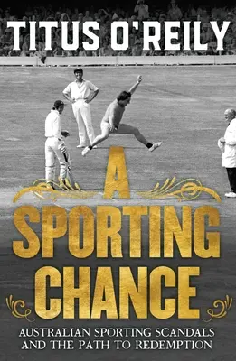 O șansă sportivă: Scandaluri sportive australiene și calea spre izbăvire - A Sporting Chance: Australian Sporting Scandals and the Path to Redemption
