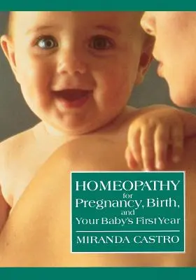 Homeopatie pentru sarcină, naștere și primul an al copilului tău - Homeopathy for Pregnancy, Birth, and Your Baby's First Year