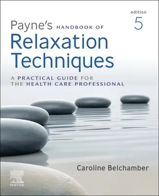 Manualul Payne de tehnici de relaxare: Un ghid practic pentru profesioniștii din domeniul sănătății - Payne's Handbook of Relaxation Techniques: A Practical Guide for the Health Care Professional