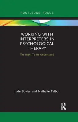 Lucrul cu interpreții în terapia psihologică: Dreptul de a fi înțeles - Working with Interpreters in Psychological Therapy: The Right to Be Understood
