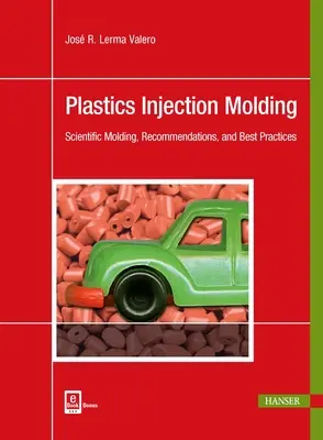 Turnarea prin injecție a materialelor plastice: Turnare științifică, recomandări și bune practici - Plastics Injection Molding: Scientific Molding, Recommendations, and Best Practices