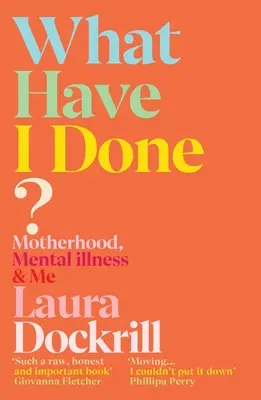 What Have I Done? Motherhood, Mental Illness & Me - What Have I Done?: Motherhood, Mental Illness & Me