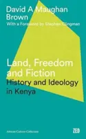 Pământ, libertate și ficțiune: Istorie și ideologie în Kenya - Land, Freedom and Fiction: History and Ideology in Kenya