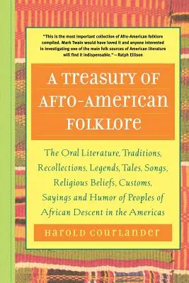 A Treasury of Afro-American Folklore: Literatură orală, tradiții, amintiri, legende, povești, cântece, credințe religioase, obiceiuri, zicale și - A Treasury of Afro-American Folklore: The Oral Literature, Traditions, Recollections, Legends, Tales, Songs, Religious Beliefs, Customs, Sayings, and