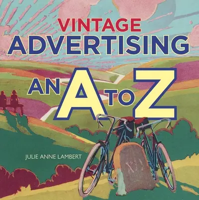 Publicitatea de epocă: De la A la Z - Vintage Advertising: An A to Z