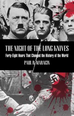 Noaptea cuțitelor lungi: Patruzeci și opt de ore care au schimbat istoria lumii, prima ediție - Night of the Long Knives: Forty-Eight Hours That Changed The History Of The World, First Edition