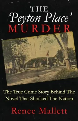 Crima din „Peyton Place”: Adevărata poveste a crimei din spatele romanului care a șocat națiunea - The 'Peyton Place' Murder: The True Crime Story Behind The Novel That Shocked The Nation