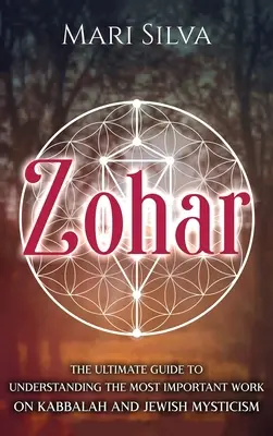 Zohar: Ghidul suprem pentru înțelegerea celei mai importante lucrări despre Cabala și misticismul evreiesc - Zohar: The Ultimate Guide to Understanding the Most Important Work on Kabbalah and Jewish Mysticism