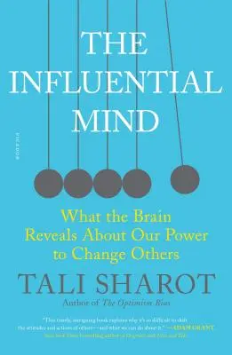 The Influential Mind: Ce dezvăluie creierul despre puterea noastră de a-i schimba pe ceilalți - The Influential Mind: What the Brain Reveals about Our Power to Change Others