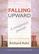Falling Upward - Un jurnal însoțitor: O spiritualitate pentru cele două jumătăți ale vieții - Falling Upward - A Companion Journal: A Spirituality for the Two Halves of Life