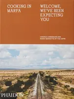 Gătit în Marfa: Bine ați venit, v-am așteptat - Cooking in Marfa: Welcome, We've Been Expecting You