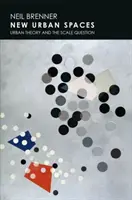 Noi spații urbane: Teoria urbană și problema scării - New Urban Spaces: Urban Theory and the Scale Question
