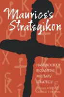 Maurice's Strategikon: Manual de strategie militară bizantină - Maurice's Strategikon: Handbook of Byzantine Military Strategy