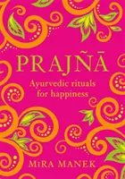Prajna: Ritualuri Ayurvedice pentru Fericire - Prajna: Ayurvedic Rituals for Happiness