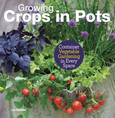 Grădinăritul legumelor în containere - Cultivarea culturilor în ghivece în orice spațiu - Container Vegetable Gardening - Growing Crops in Pots in Every Space