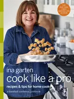 Cook Like a Pro: Rețete și sfaturi pentru bucătarii casnici: O carte de bucate Barefoot Contessa - Cook Like a Pro: Recipes and Tips for Home Cooks: A Barefoot Contessa Cookbook