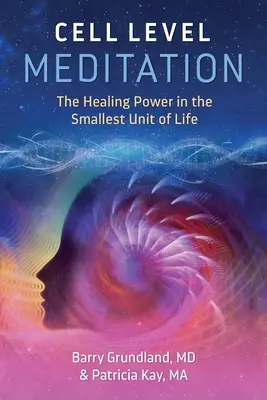 Meditația la nivel celular: Puterea vindecătoare în cea mai mică unitate a vieții - Cell Level Meditation: The Healing Power in the Smallest Unit of Life