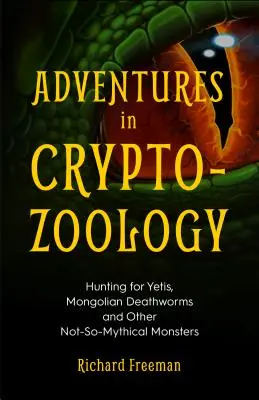 Aventuri în criptozoologie: La vânătoare de Yeti, viermi ai morții mongoli și alți monștri nu prea mitici (Almanah de creaturi mitologice, Cryptoz - Adventures in Cryptozoology: Hunting for Yetis, Mongolian Deathworms and Other Not-So-Mythical Monsters (Almanac of Mythological Creatures, Cryptoz