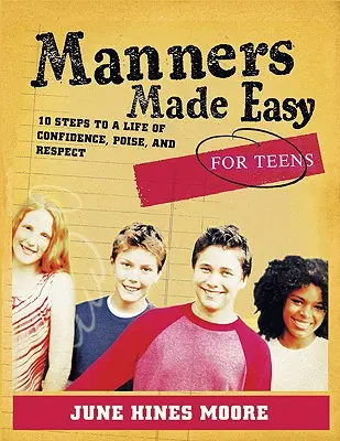 Maniere ușoare pentru adolescenți: 10 pași către o viață plină de încredere, echilibru și respect - Manners Made Easy for Teens: 10 Steps to a Life of Confidence, Poise, and Respect