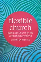 Biserica flexibilă: A fi Biserică în lumea contemporană - Flexible Church: Being the Church in the Contemporary World
