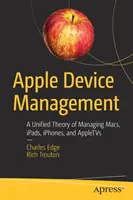 Gestionarea dispozitivelor Apple: O teorie unificată de gestionare a Mac-urilor, Ipad-urilor, Iphone-urilor și Appletvs - Apple Device Management: A Unified Theory of Managing Macs, Ipads, Iphones, and Appletvs