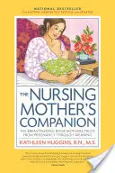 The Nursing Mother's Companion, ediția a 7-a, cu noi ilustrații: The Breastfeeding Book Mothers Trust, from Pregnancy Through Weaning (Cartea în care mamele au încredere pentru alăptare, de la sarcină până la înțărcare) - The Nursing Mother's Companion, 7th Edition, with New Illustrations: The Breastfeeding Book Mothers Trust, from Pregnancy Through Weaning