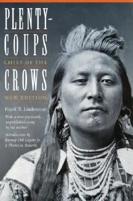 Plenty-Coups: Șeful corbilor (ediția a doua) - Plenty-Coups: Chief of the Crows (Second Edition)