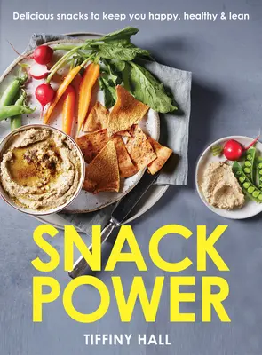 Snack Power: 225 de gustări delicioase pentru a vă menține fericiți, sănătoși și slabi - Snack Power: 225 Delicious Snacks to Keep You Happy, Healthy and Lean