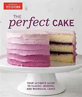 Tortul perfect: Ghidul tău suprem pentru prăjituri clasice, moderne și capricioase - The Perfect Cake: Your Ultimate Guide to Classic, Modern, and Whimsical Cakes