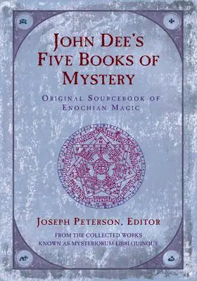 Cele cinci cărți ale misterului ale lui John Dee: Manualul original de magie enochiană - John Dee's Five Books of Mystery: Original Sourcebook of Enochian Magic