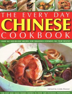 Carte de bucate chinezești în fiecare zi: Over 365 Step-By-Step Recipes for Delicious Cooking All Year Round: Far East and Asian Dishes Shown in Over 1600 Stunn - Every Day Chinese Cookbook: Over 365 Step-By-Step Recipes for Delicious Cooking All Year Round: Far East and Asian Dishes Shown in Over 1600 Stunn