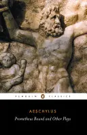 Prometheus Bound și alte piese: Prometheus Bound, The Suppliants, Seven Against Thebes, The Persians - Prometheus Bound and Other Plays: Prometheus Bound, the Suppliants, Seven Against Thebes, the Persians