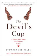 Cupa Diavolului: O istorie a lumii după cafea: O istorie a lumii după cafea - The Devil's Cup: A History of the World According to Coffee: A History of the World According to Coffee