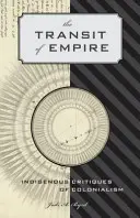 Tranzitul imperiului: Critici indigene ale colonialismului - The Transit of Empire: Indigenous Critiques of Colonialism