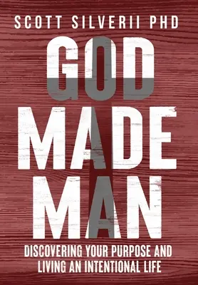 Dumnezeu l-a făcut pe om: Descoperirea scopului tău și trăirea unei vieți intenționate - God Made Man: Discovering Your Purpose and Living an Intentional Life