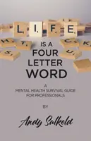 Life is a Four-Letter Word (Viața este un cuvânt din patru litere): Un ghid de supraviețuire în domeniul sănătății mintale pentru profesioniști - Life is a Four-Letter Word: A Mental Health Survival Guide for Professionals