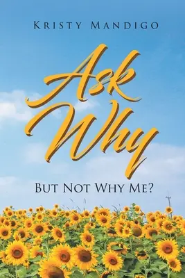 Întreabă de ce: Dar nu de ce eu? - Ask Why: But Not Why Me?