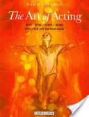 Arta de a acționa: Corp - Suflet - Spirit - Cuvânt: Un ghid practic și spiritual - The Art of Acting: Body - Soul - Spirit - Word: A Practical and Spiritual Guide