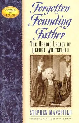 Părintele fondator uitat: Moștenirea eroică a lui George Whitefield - Forgotten Founding Father: The Heroic Legacy of George Whitefield