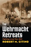 Wehrmacht se retrage: Combaterea unui război pierdut, 1943 - The Wehrmacht Retreats: Fighting a Lost War, 1943