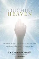 Atingerea cerului: Întâlnirile unui cardiolog cu moartea și dovada vie a unei vieți de apoi - Touching Heaven: A Cardiologist's Encounters with Death and Living Proof of an Afterlife