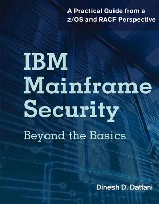 Securitatea mainframe-ului IBM: Dincolo de elementele de bază - un ghid practic din perspectiva Z/OS și Racf - IBM Mainframe Security: Beyond the Basics-A Practical Guide from A Z/OS and Racf Perspective