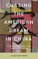 Chasing the American Dream in China: Chinezii americani în patria strămoșească - Chasing the American Dream in China: Chinese Americans in the Ancestral Homeland