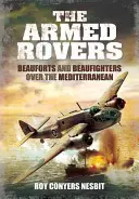 The Armed Rovers: Beauforts și Beaufighters deasupra Mediteranei - The Armed Rovers: Beauforts and Beaufighters Over the Mediterranean