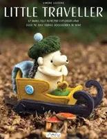 Micul călător: 10 exploratori întreprinzători mici din pâslă și peste 30 de accesorii de călătorie minuscule de cusut! - Little Traveller: 10 Small Felt Intrepid Explorers and Over 30 Tiny Travel Accessories to Sew!