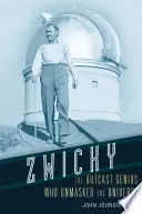 Zwicky: Geniul proscris care a demascat Universul - Zwicky: The Outcast Genius Who Unmasked the Universe