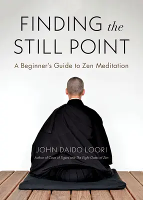 Găsirea punctului de liniște: Ghidul meditației Zen pentru începători - Finding the Still Point: A Beginner's Guide to Zen Meditation