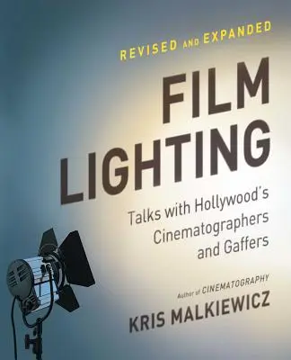 Iluminatul filmelor: Discuții cu regizorii de imagine de la Hollywood și Gaffers - Film Lighting: Talks with Hollywood's Cinematographers and Gaffers
