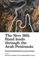 Noul Drum al Mătăsii trece prin Peninsula Arabică: Stăpânirea afacerilor globale și a inovării - The New Silk Road Leads Through the Arab Peninsula: Mastering Global Business and Innovation